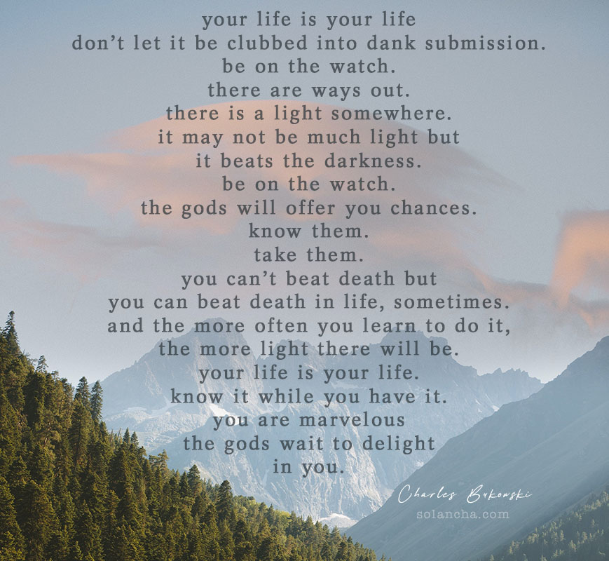 your life is your life Bukowski poem image